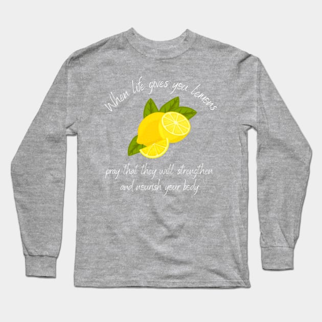 Mormon Funny When Life Gives You Lemons Pray Long Sleeve T-Shirt by MalibuSun